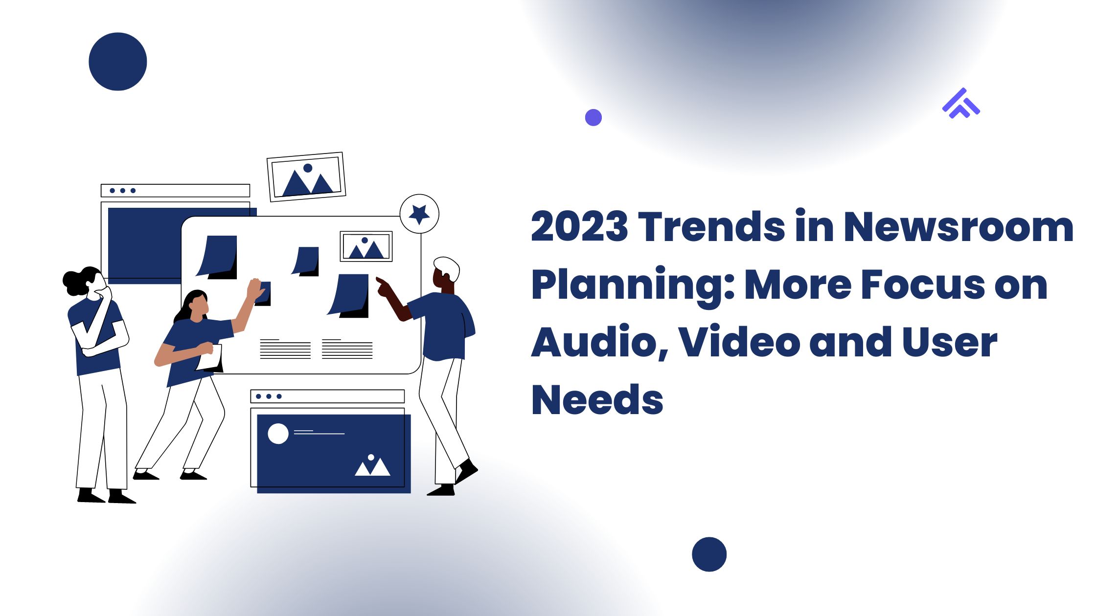 2023 Trends in Newsroom Planning: More Focus on Audio, Video and User Needs