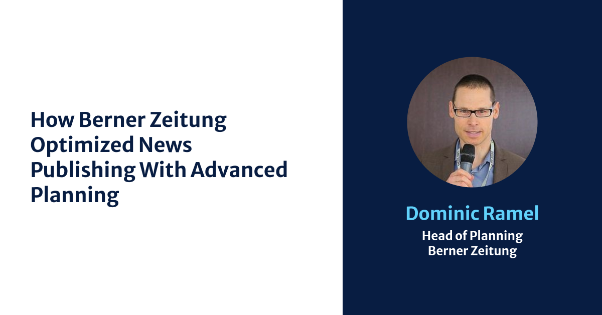 How Berner Zeitung Optimized News Publishing with Advanced Planning